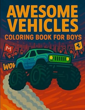 awesome vehicles coloring book for boys over 100 epic machines to color from race cars to monster trucks 1st