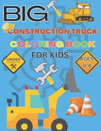 big construction truck coloring book for kids ages 4 8 trucks coloring book for kids ages 2 4 and 4 8 boys or