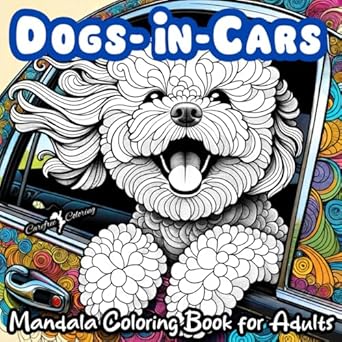 dogs in cars a mandala coloring book for boys girls teens men women adults and seniors large cute easy fun