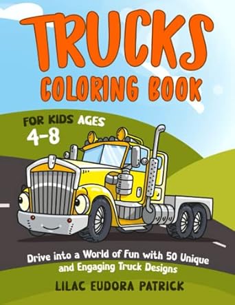 trucks coloring book for kids ages 4 8 drive into a world of fun with 50 unique and engaging truck designs