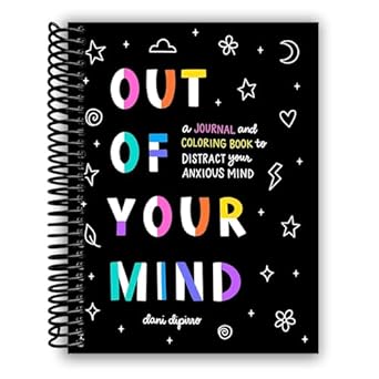 out of your mind a journal and coloring book to distract your anxious mind spiral bound dani dipirro 1st