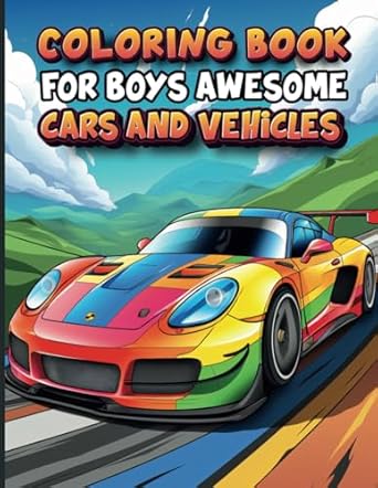 coloring book for boys awesome ars and vehicles 50 unique cool designs for kids and teens ages 5 10+ 1st