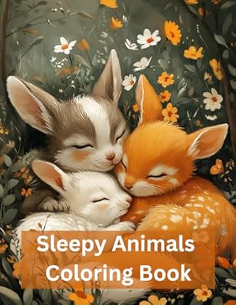 sleepy animals coloring book anti anxiety coloring book for kids bedtime coloring book for toddler 1st