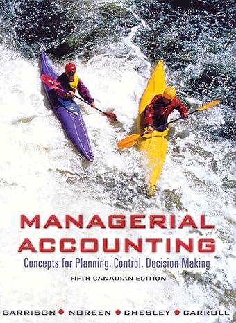 managerial accounting concepts for planning control decision making canadn edition ray h garrison ,eric w