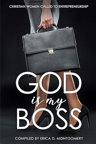 god is my boss christian women called to entrepreneurship 1st edition dr erica d montgomery ,kenya gary