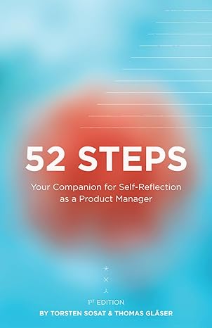 52 steps your companion for personal reflection as a product manager 1st edition thomas glaser ,torsten sosat