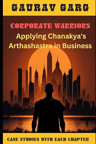 corporate warriors applying chanakyas arthashastra in business 1st edition gaurav garg b0cc4tssdj,