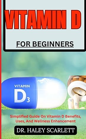 vitamin d for beginners simplified guide on vitamin d benefits uses and wellness enhancement 1st edition dr