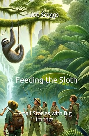 feeding the sloth small stories with big impact 1st edition joe scaggs b0cpdbypyv, 979-8869516862
