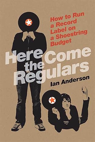 here come the regulars how to run a record label on a shoestring budget 1st edition ian anderson 086547981x,