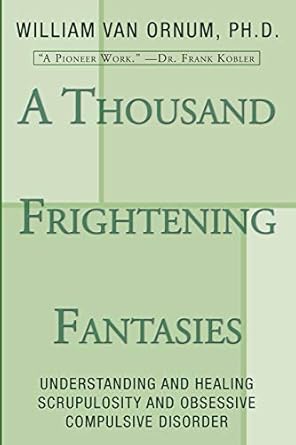 a thousand frightening fantasies understanding and healing scrupulosity and obsessive compulsive disorder 1st