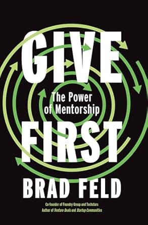 give first the power of mentorship 1st edition brad feld 1646871324, 978-1646871322