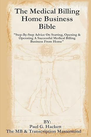 the medical billing home business bible step by step advice on setting up opening and operating a successful