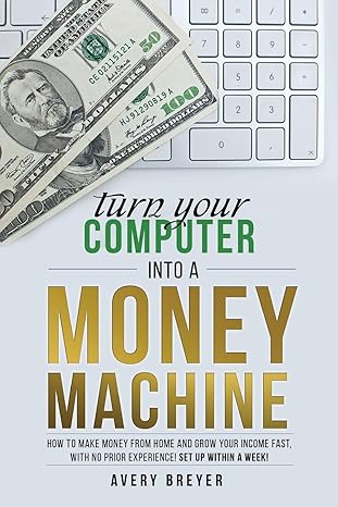 turn your computer into a money machine how to make money from home and grow your income fast with no prior