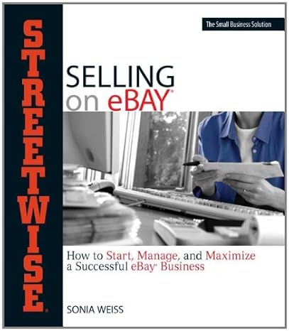 streetwise selling on ebay how to start manage and maximize a successful ebay business 1st edition sonia