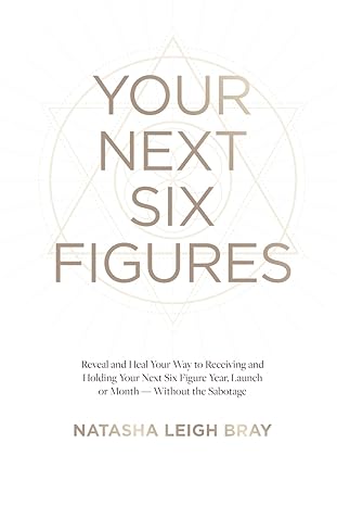your next six figures reveal and heal your way to receiving and holding your next six figure year launch or