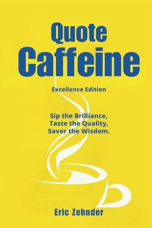 quote caffeine quotes to live an excellent life as a leader 1st edition eric zehnder b0cskqmjw3,