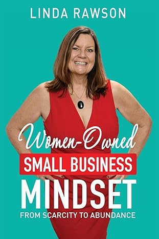 women owned small business mindset from scarcity to abundance 1st edition linda rawson b0ctk5phmd,