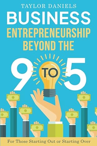 business entrepreneurship beyond the 9 to 5 for those starting out or starting over 1st edition taylor