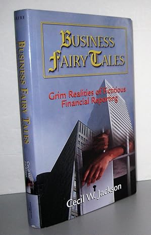 business fairy tales grim realities of fictitious financial reporting 1st edition cecil w jackson 0324305397,