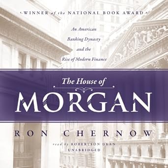 the house of morgan an american banking dynasty and the rise of modern finance 1st edition ron chernow