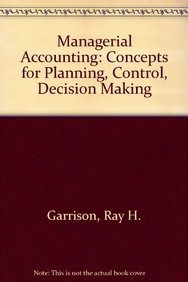 managerial accounting concepts for planning control decision making 6th edition ray h garrison 0256081204,