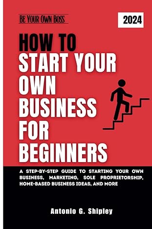 how to start your own business for beginners a step by step guide to starting your own business marketing