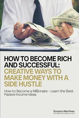 how to become rich and successful creative ways to make money with a side hustle how to become a millionaire