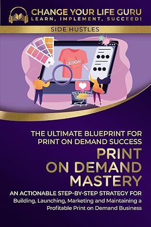 print on demand mastery the ultimate blueprint for print on demand success step by step strategy for building