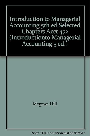 introduction to managerial accounting 5th ed selected chapters acct 472 5th edition mcgraw hill 1121399177,