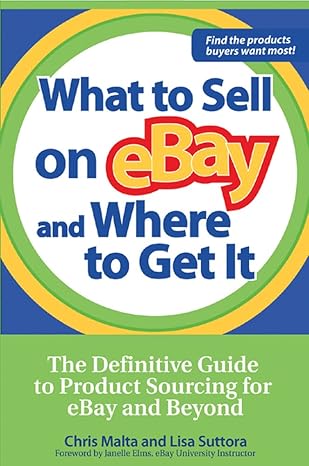 what to sell on ebay and where to get it the definitive guide to product sourcing for ebay and beyond 1st