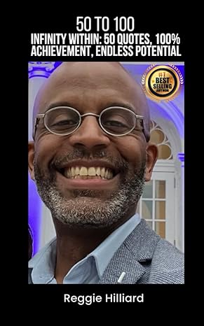 50 to 100 infinity within 50 quotes 100 achievement endless potential 1st edition reggie hilliard b0cvnnt96z,