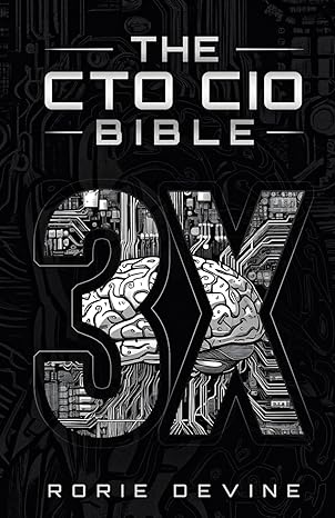 the cto cio bible 3x building running and changing tech platforms teams and careers 1st edition rorie devine