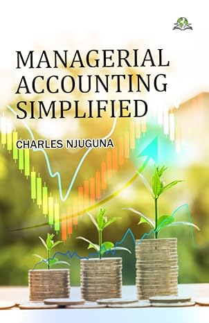 managerial accounting simplified 1st edition charles njuguna 9393734550, 978-9393734556