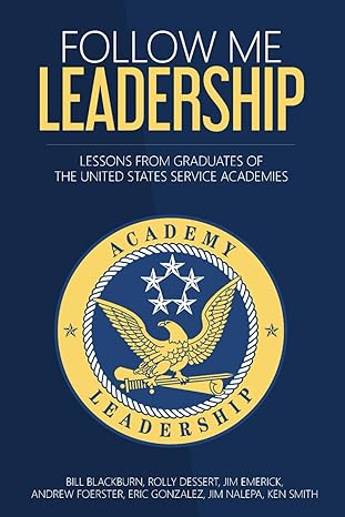 follow me leadership lessons from graduates of the united states service academies 1st edition jim nalepa