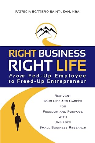right business right life from fed up employee to freed up entrepreneur 1st edition patricia bottero saint