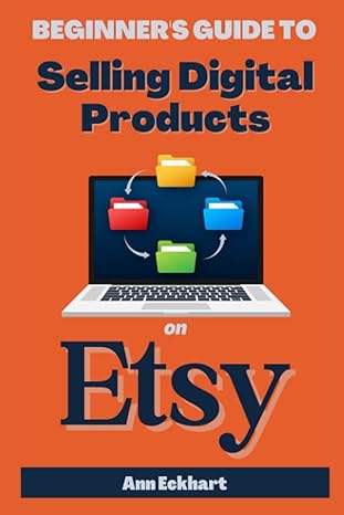 beginners guide to selling digital products on etsy 1st edition ann eckhart 195604745x, 978-1956047455
