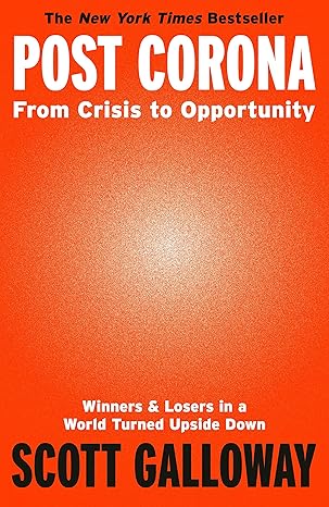 post corona from crisis to opportunity 1st edition scott galloway 1787634817, 978-1787634817