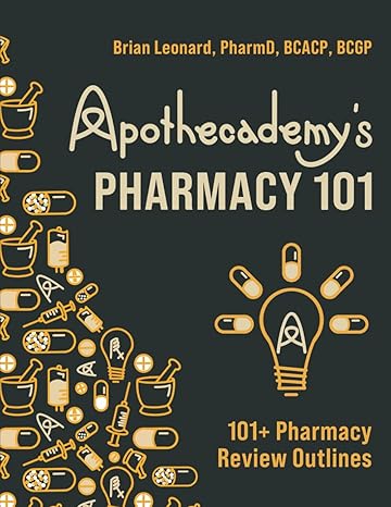 apothecademys pharmacy 101 101+ pharmacy review outlines 1st edition brian leonard b0btrph7lm, 979-8370410819