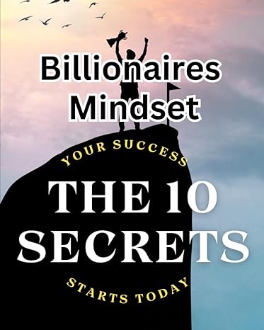 the 10 secrets 10 habits billionaires do everyday the ultimate guide to go from failure to a successful life