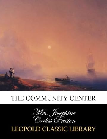 the community center 1st edition mrs josephine corliss preston b00wt19ciy
