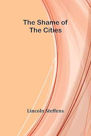 the shame of the cities 1st edition lincoln steffens 9357972358, 978-9357972352