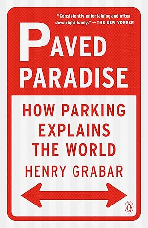paved paradise how parking explains the world 1st edition henry grabar 1984881159, 978-1984881151