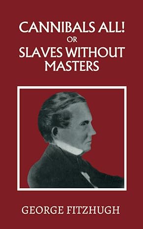 cannibals all or slaves without masters 1st edition george fitzhugh b0bw37kvcf, 979-8378493586