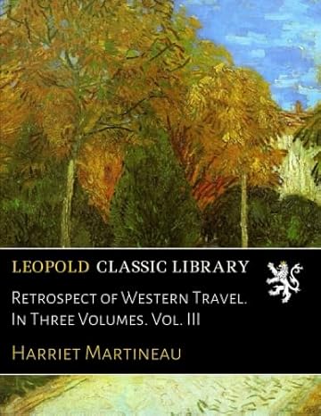 retrospect of western travel in three volumes vol iii 1st edition harriet martineau b01e8n3yk2