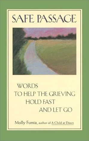 safe passage words to help the grieving hold fast and let go 1st edition molly fumia 0943233399,