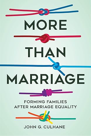 more than marriage forming families after marriage equality 1st edition john g culhane 0520391667,