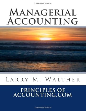 managerial accounting 2013th edition dr larry m walther 1481235338, 978-1481235334