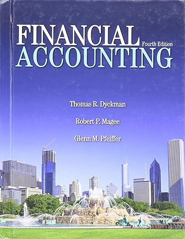 financial accounting 4th edition thomas r dyckman ,robert p magee ,glenn m pfeiffer 1618530445, 978-1618530448
