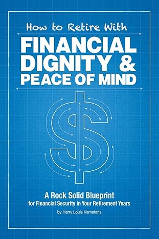 how to retire with financial dignity and peace of mind 1st edition harry louis kamataris 1503564495,